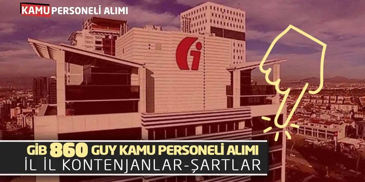 GİB 860 GUY Kamu Personeli Alımı Yapacak! İl İl Kontenjanlar-Şartlar