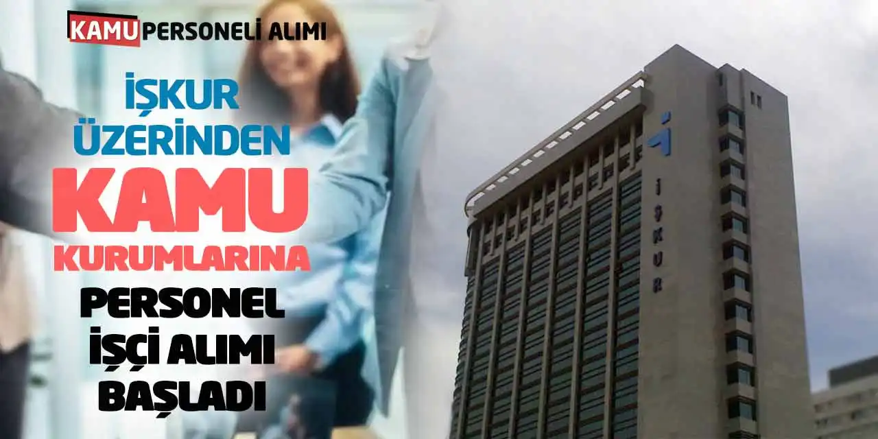 İŞKUR Üzerinden Kamu Kurumlarına Personel ve İşçi Alımı Başladı