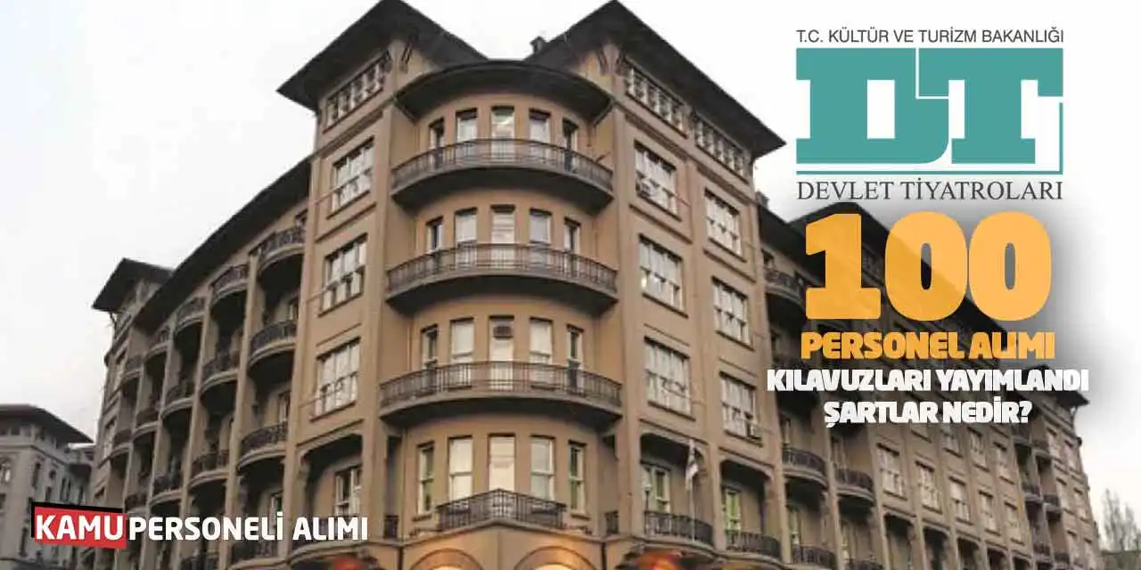 Devlet Tiyatroları 100 Personel Alımı Kılavuzları Yayımlandı: Şartlar Nedir?