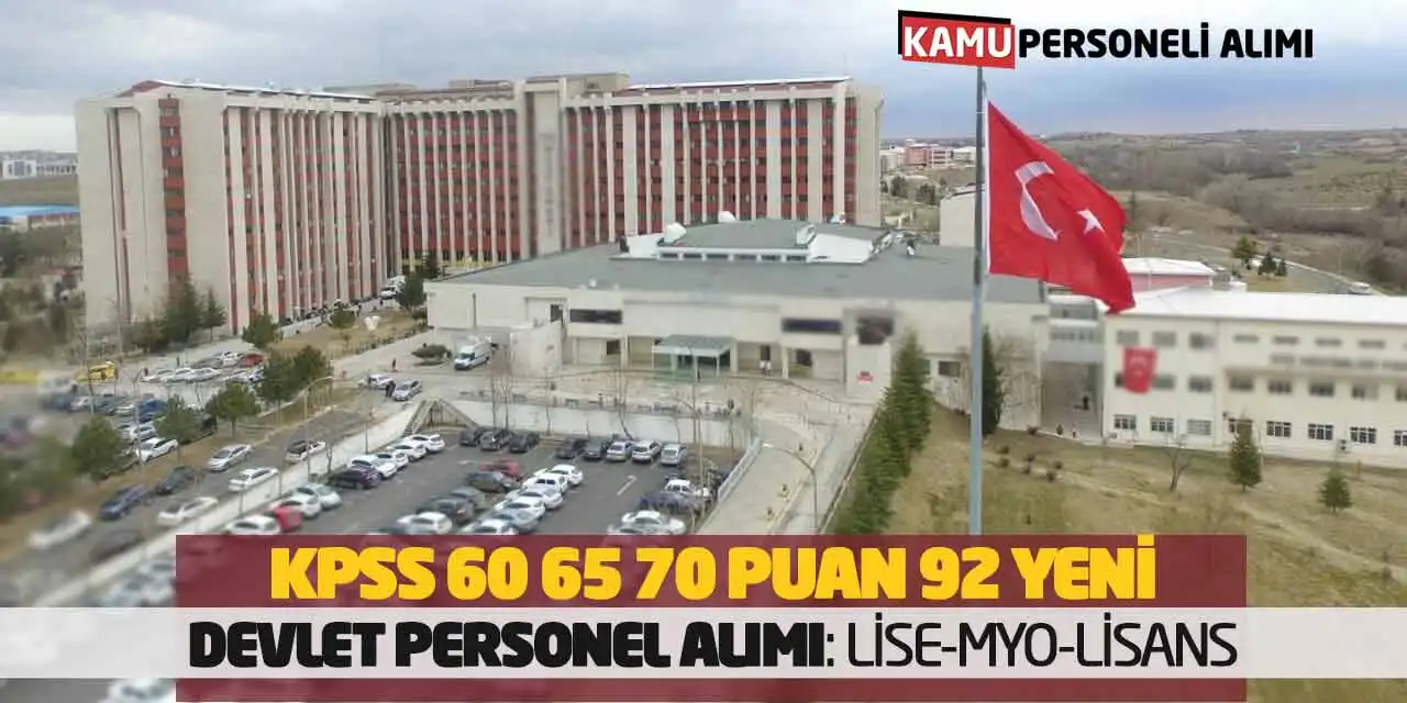 KPSS 60 65 70 Puanlarla 92 Yeni Devlet Personel Alımı: Lise-MYO-Lisans