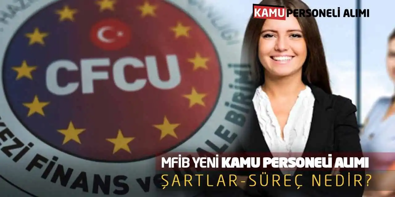 MFİB Yeni Kamu Personeli Alımı Yapacak: Şartlar-Süreç Nedir?