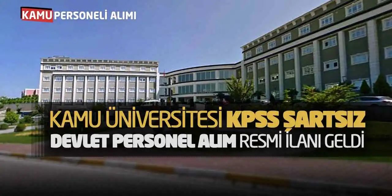 Kamu Üniversitesi KPSS Şartsız Devlet Personel Alım Resmi İlanı Geldi