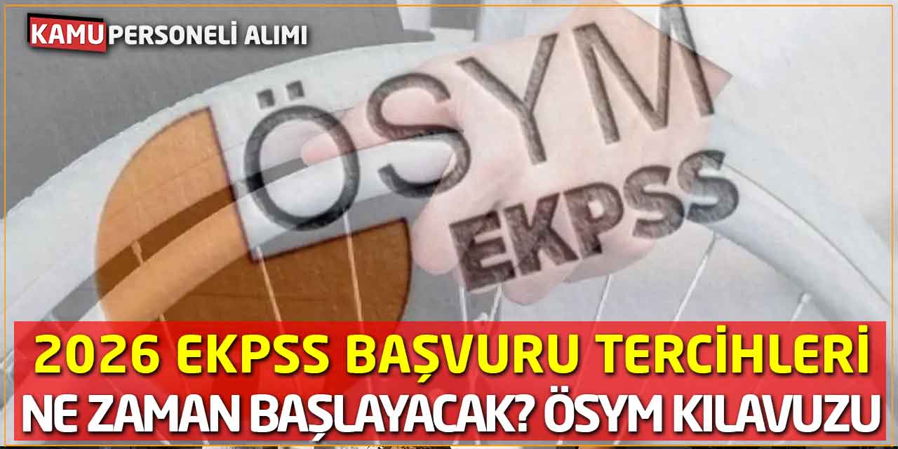 2026 EKPSS Başvuru Tercihleri Ne Zaman Başlayacak? ÖSYM Kılavuzu