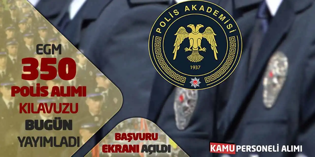EGM 350 Polis Alımı Kılavuzu Bugün Yayımladı: Başvuru Ekranı Açıldı