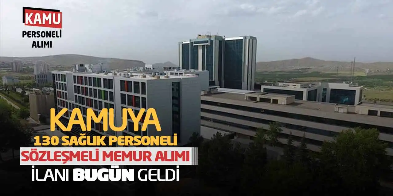 Kamuya 130 Sağlık Personeli-Sözleşmeli Memur Alımı İlanı Bugün Geldi