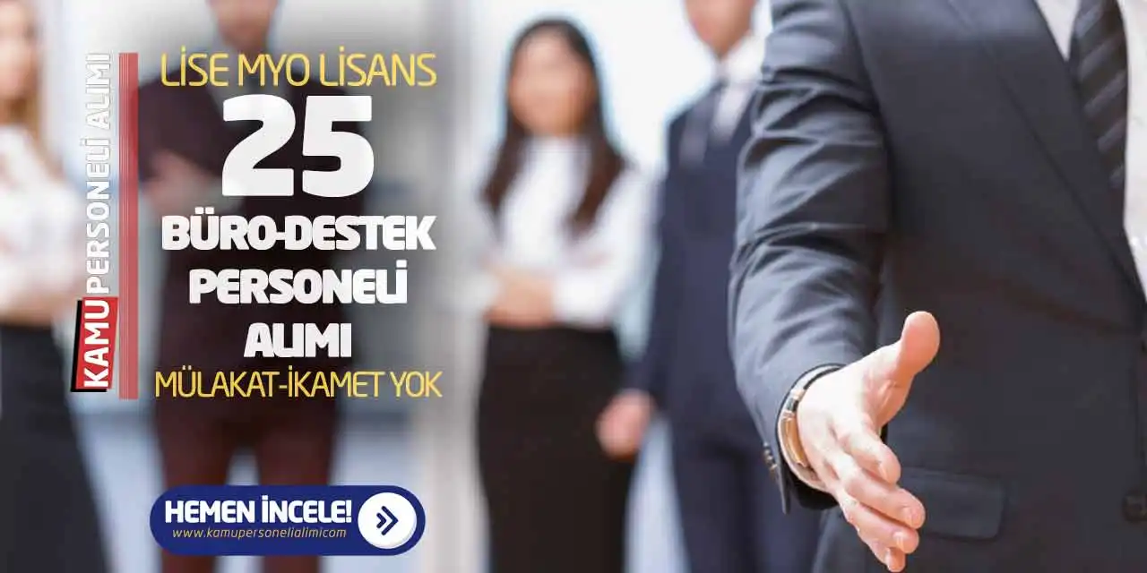 Lise MYO Lisans 25 Büro-Destek Personeli Alımı! Mülakat-İkamet Yok