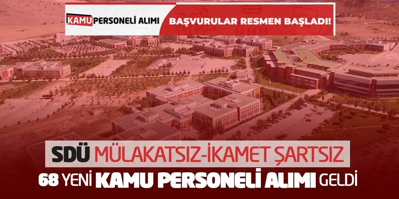SDÜ Mülakatsız-İkamet Şartsız 68 Yeni Kamu Personeli Alımı Geldi