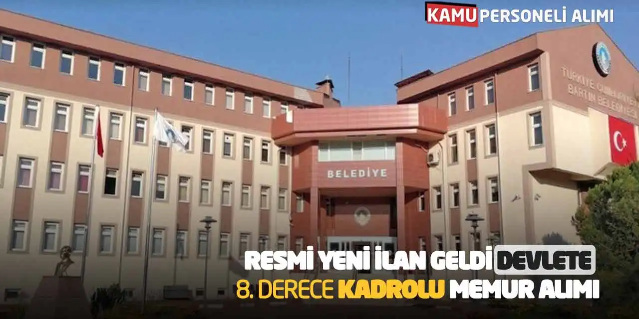 Resmi Yeni İlan Geldi: Devlete 8. Derece Kadrolu Memur Alımı