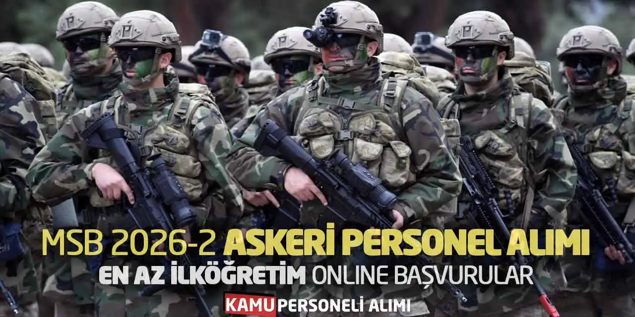 MSB 2026-2 Askeri Personel Alımı: En Az İlköğretim Online Başvurular