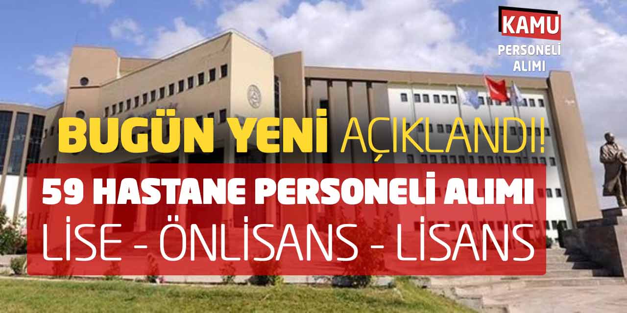 Bugün Yeni Açıklandı! 59 Hastane Personeli Alımı (Lise Önlisans Lisans)