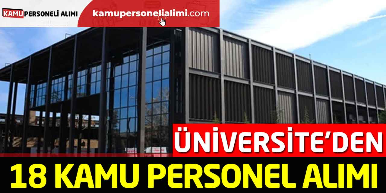 Üniversite’den 18 Sözleşmeli Kamu Personel Alımı: Başvuru Şartları