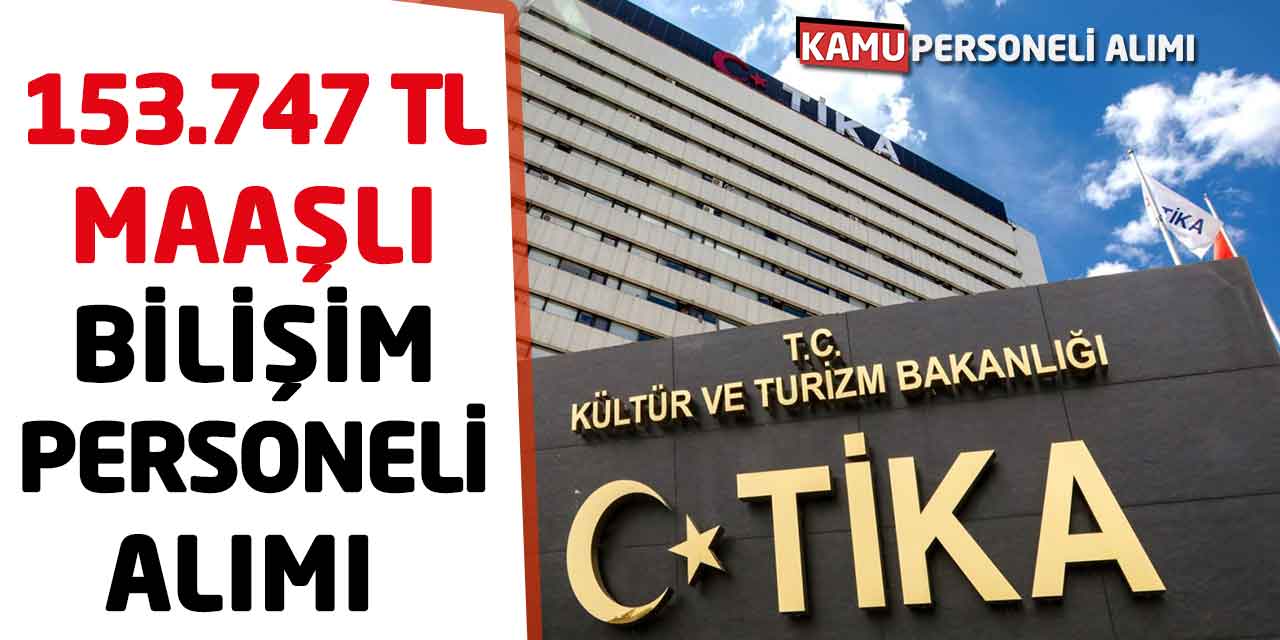 TİKA 153 Bin 747 TL Maaşlı Bilişim Personeli Alımı İlanı Yayınlandı