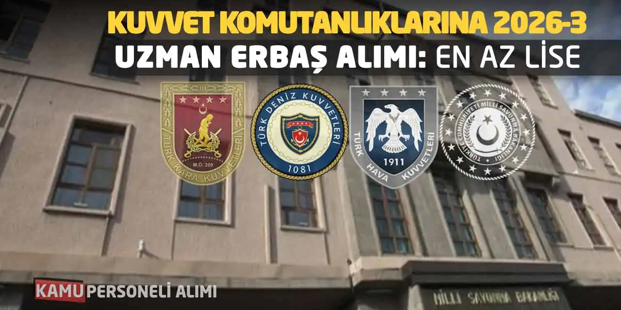 Kuvvet Komutanlıklarına 2026-3 Uzman Erbaş Alımı: En Az Lise