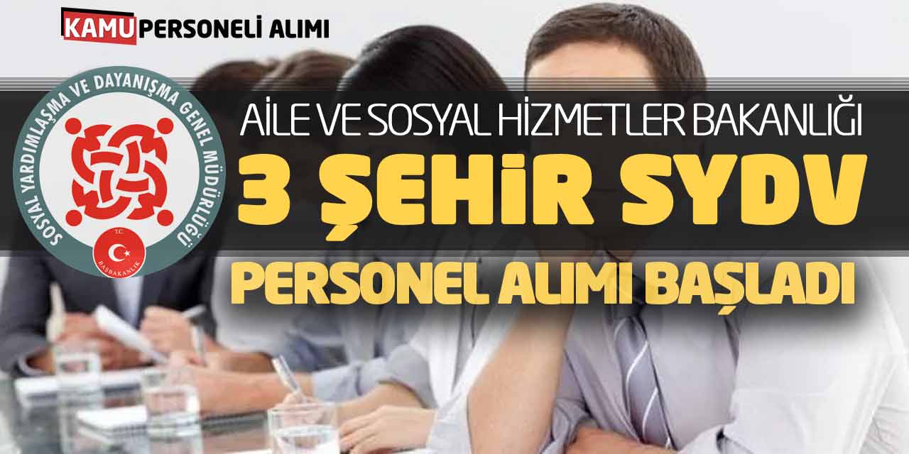 Aile ve Sosyal Hizmetler Bakanlığı 3 Şehirde SYDV Personel Alımı Başladı