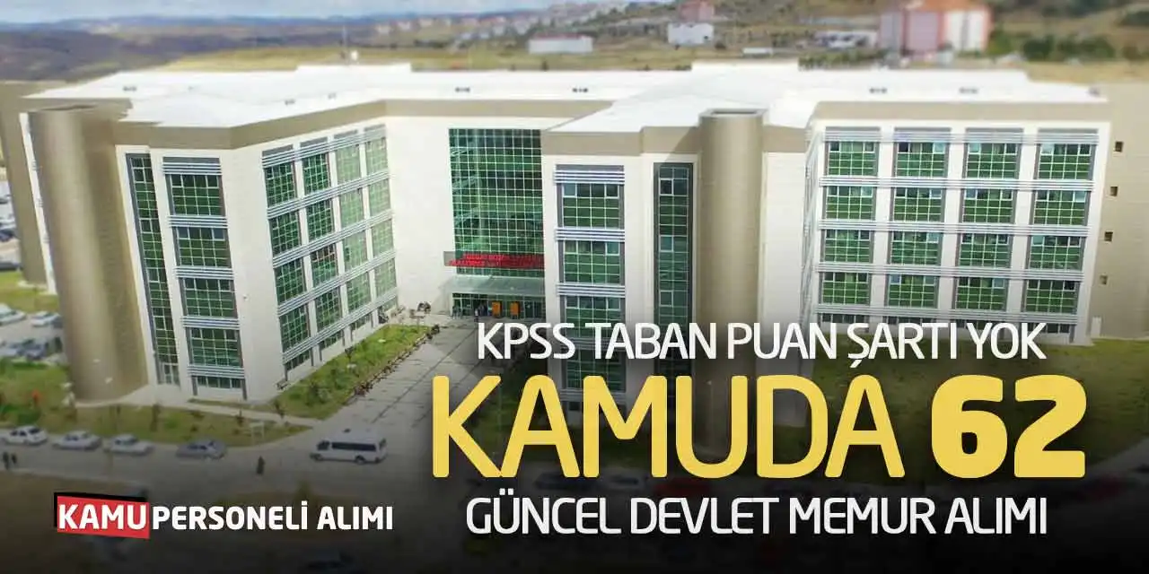 KPSS Taban Puan Şartı Yok: Kamuda 62 Güncel Devlet Memur Alımı