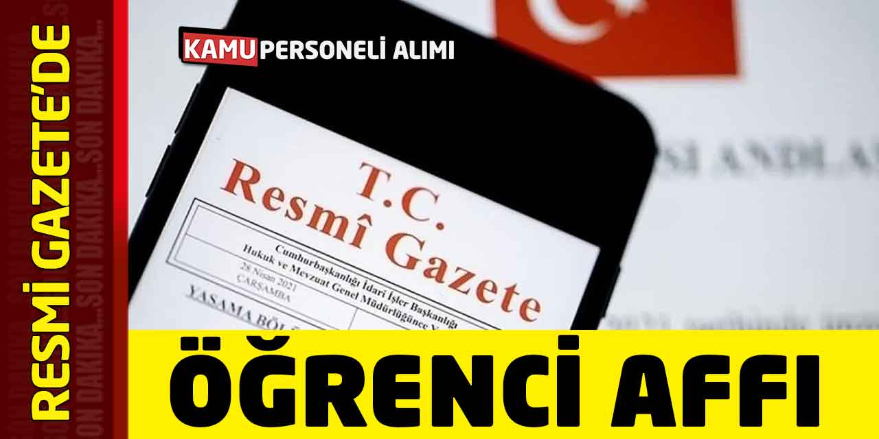 7592 Sayılı Kanun Resmi Gazete'de! Öğrenci Affı, Öğretim Üyesi Süresi