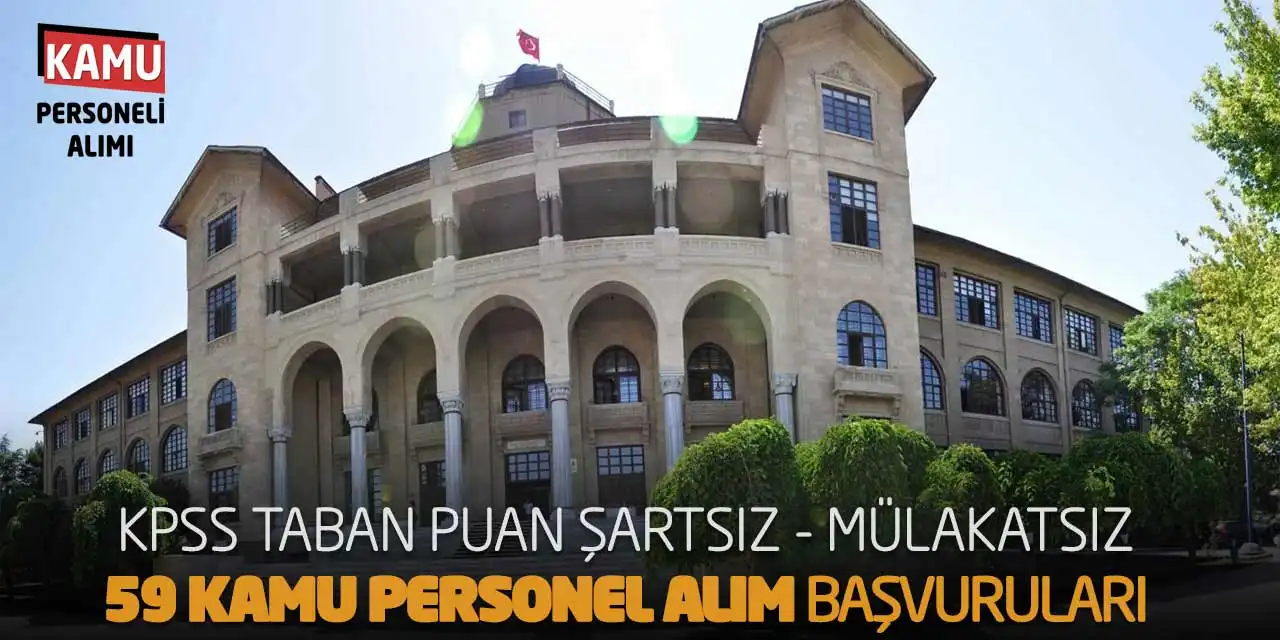 KPSS Taban Puan Şartsız-Mülakatsız 59 Kamu Personel Alım Başvuruları