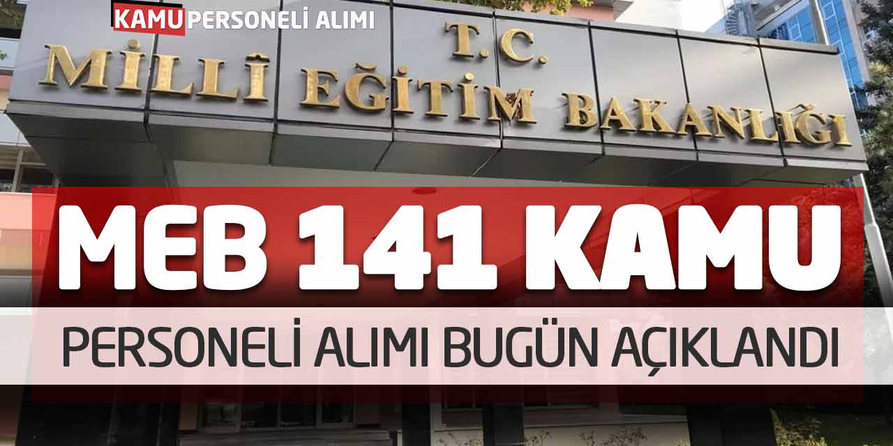 Milli Eğitim Bakanlığı MEB 141 Kamu Personeli Alımı Bugün Açıklandı