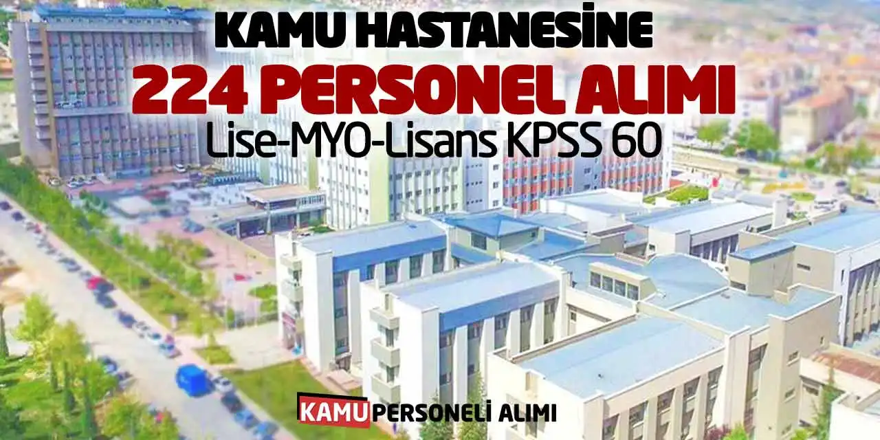 Kamu Hastanesine 224 Personel Alımı: Lise-MYO-Lisans KPSS 60 Başvuru