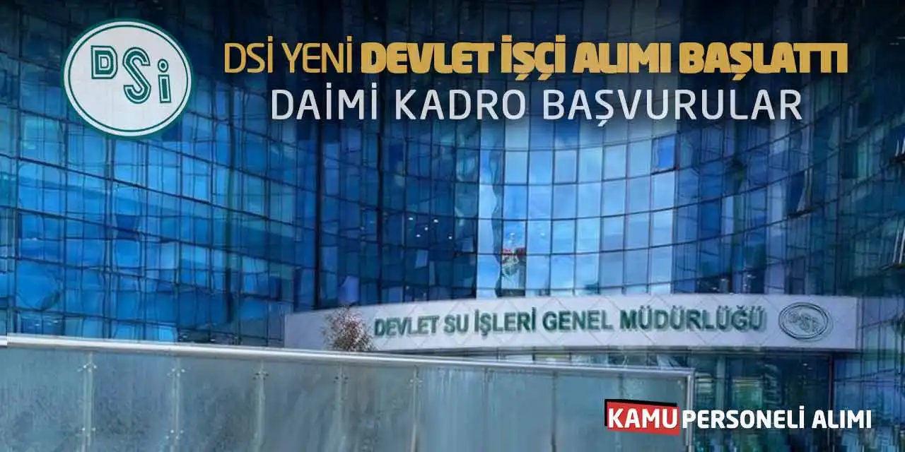 DSİ Yeni Devlet İşçi Alımı Başlattı: Daimi Kadro Başvurular