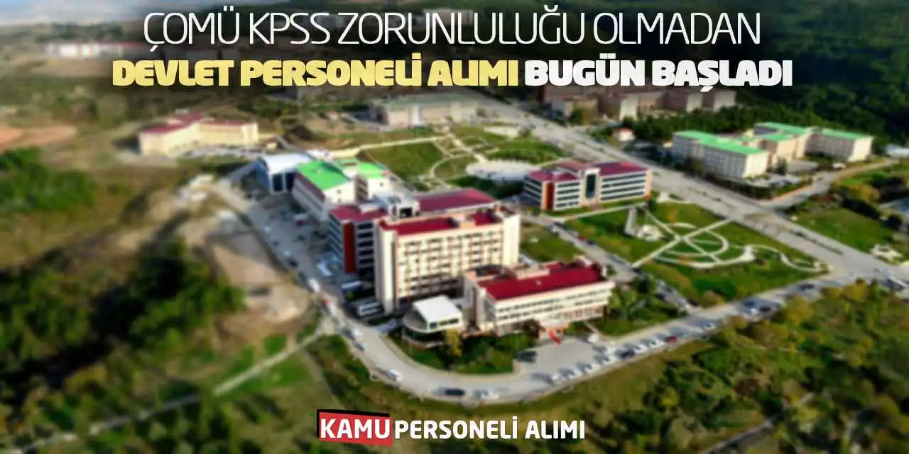 ÇOMÜ KPSS Zorunluluğu Olmadan Devlet Personeli Alımı Bugün Başladı