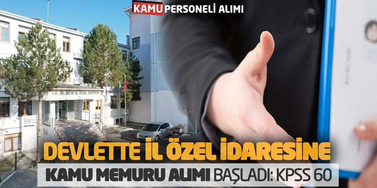 Devlette İl Özel İdaresine Kamu Memuru Alımı Başladı: KPSS 60