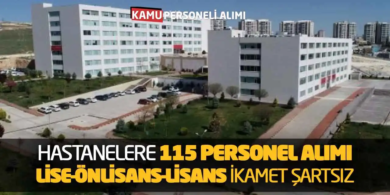 Hastanelere 115 Personel Alımı: Lise-Önlisans-Lisans: İkamet Şartsız