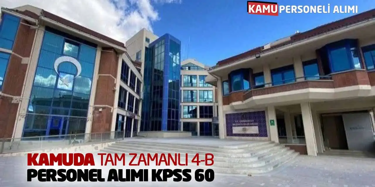 Kamuda Tam Zamanlı Sözleşmeli Personel Alımı Yapılacak: KPSS 60