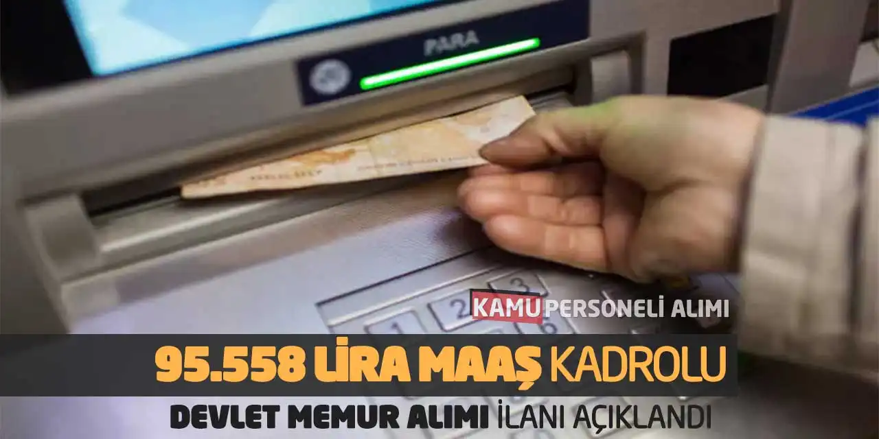 95.558 Lira Maaş: Kadrolu Devlet Memur Alımı İlanı Açıklandı