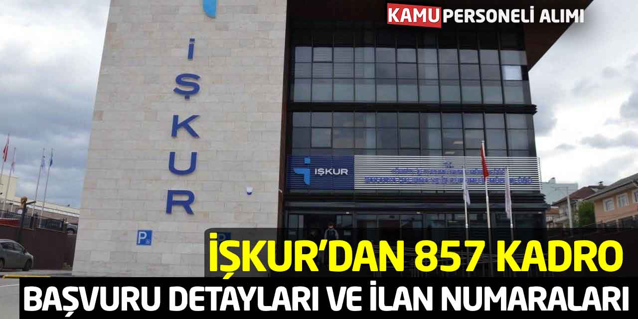 İŞKUR'dan 857 Kadro İstihdam: Başvuru Detayları ve İlan Numaraları