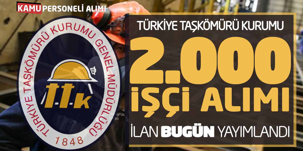 Türkiye Taşkömürü Kurumu 2.000 İşçi Alımı İlanı Bugün Yayımlandı