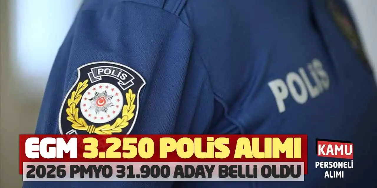 EGM 3.250 Polis Alımı Duyurusu Geldi! 2026 PMYO 31.900 Aday Belli Oldu