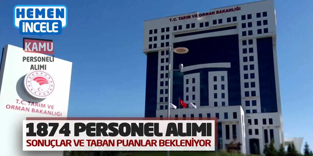 Tarım ve Orman Bakanlığı 1874 Personel Alımı Sonuçlar ve Taban Puanlar Bekleniyor