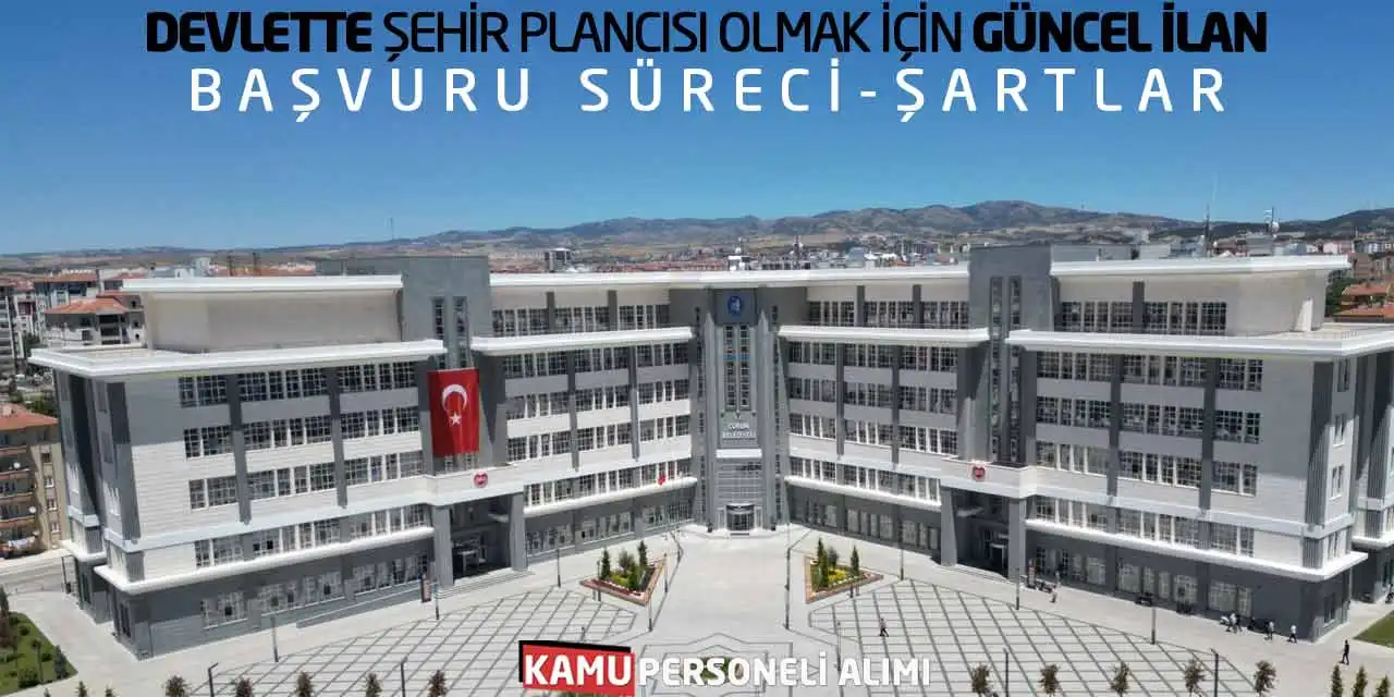 Devlette Şehir Plancısı Olmak İçin Güncel İlan: Başvuru Süreci-Şartlar