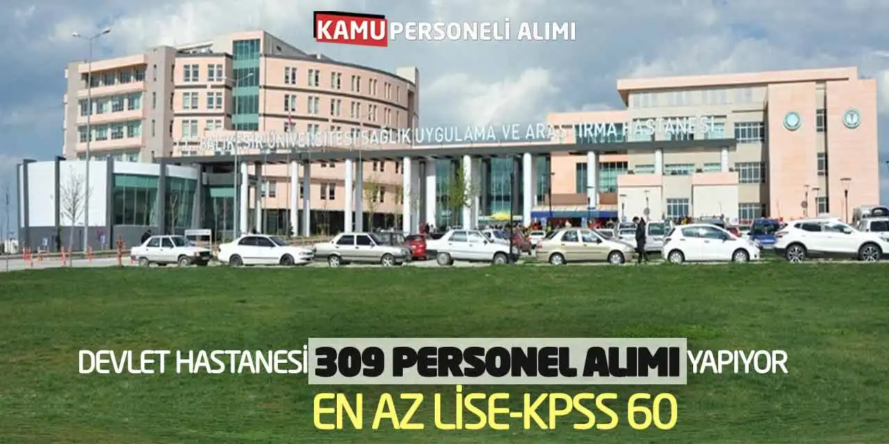 Devlet Hastanesi 309 Personel Alımı Yapıyor: En Az Lise KPSS 60 Başvuru