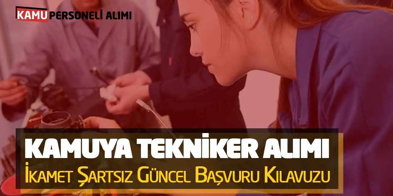 Kamuya Tekniker Alımı Yapılacak! İkamet Şartsız Güncel Başvuru Kılavuzu