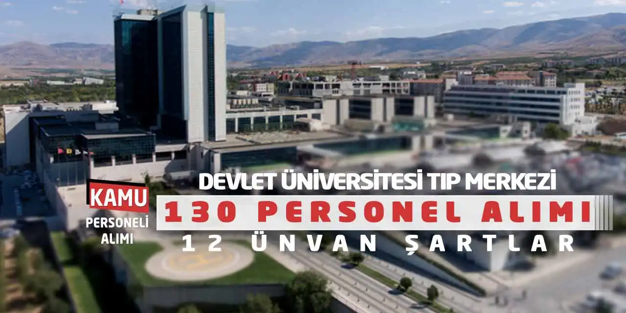 Devlet Üniversitesi Tıp Merkezi 130 Personel Alımı: 12 Ünvan Şartlar