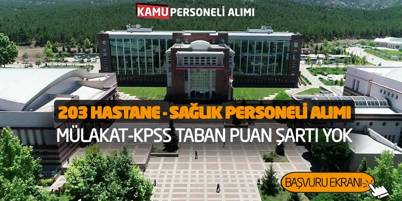203 Hastane - Sağlık Personeli Alımı: Mülakat-KPSS Taban Puan Şartı Yok