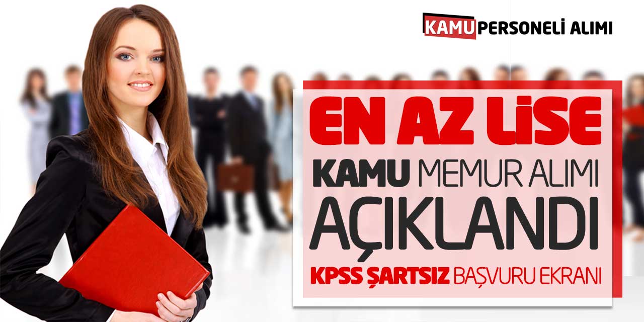 En Az Lise Kamu Memur Alımı Açıklandı! KPSS Şartsız Başvuru Ekranı