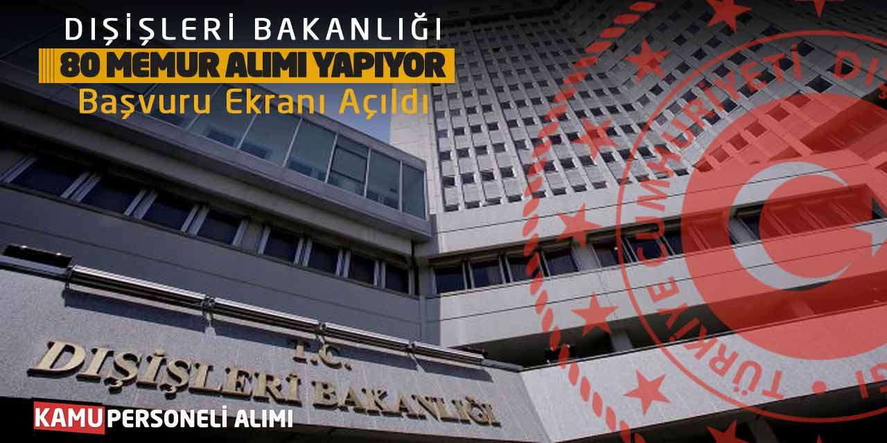 Dışişleri Bakanlığı 80 Memur Alımı Yapıyor: Başvuru Ekranı Açıldı