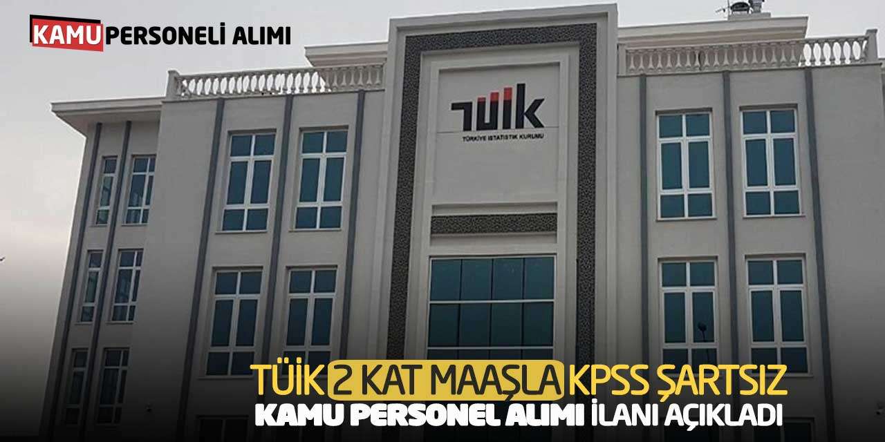 TÜİK 2 Kat Maaşla KPSS Şartsız Kamu Personel Alımı İlanı Açıkladı