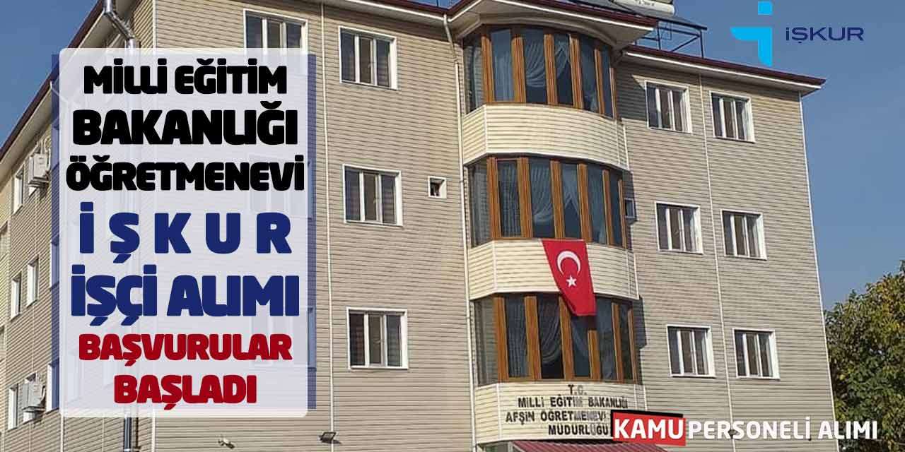 Milli Eğitim Bakanlığı Öğretmenevi İŞKUR İşçi Alımı Başvurular Başladı