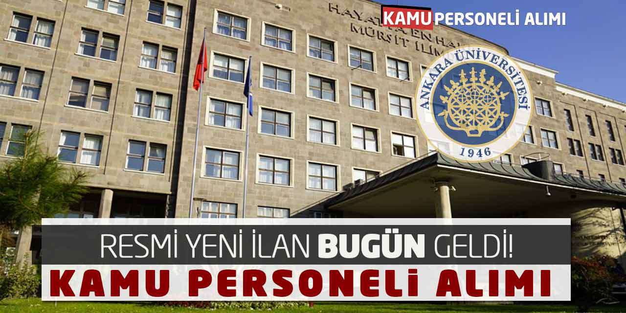Resmi Yeni İlan Bugün Geldi! Ankara Üniversitesi Kamu Personeli Alımı