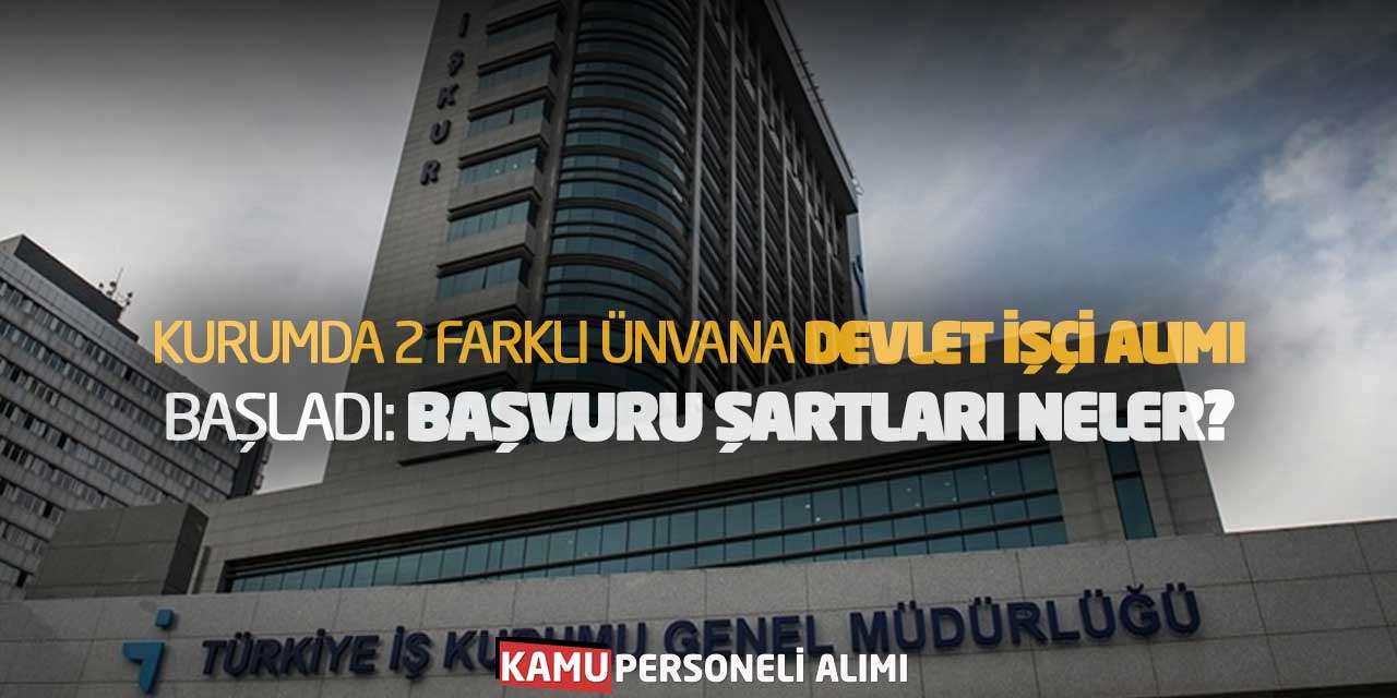 Kurumda 2 Farklı Ünvana Devlet İşçi Alımı Başladı: Başvuru Şartları Neler?