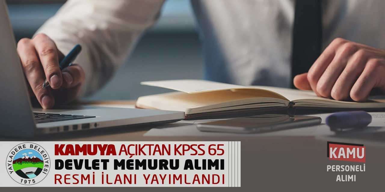 Kamuya Açıktan KPSS 65 Puanla Devlet Memuru Alımı Resmi İlanı Yayımlandı