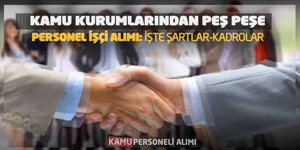 Kamu Kurumlarından Peş Peşe Personel İşçi Alımı: İşte Şartlar-Kadrolar