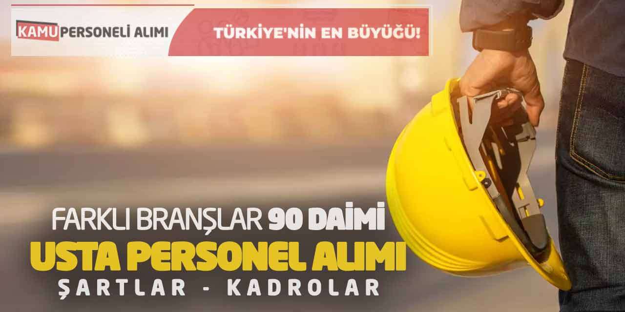 Farklı Branşlar 90 Daimi Usta Personel Alımı: Şartlar - Kadrolar