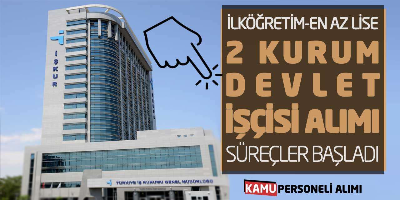 İlköğretim En Az Lise 2 Kurum Devlet İşçisi Alımı Yapacak: Süreçler Başladı