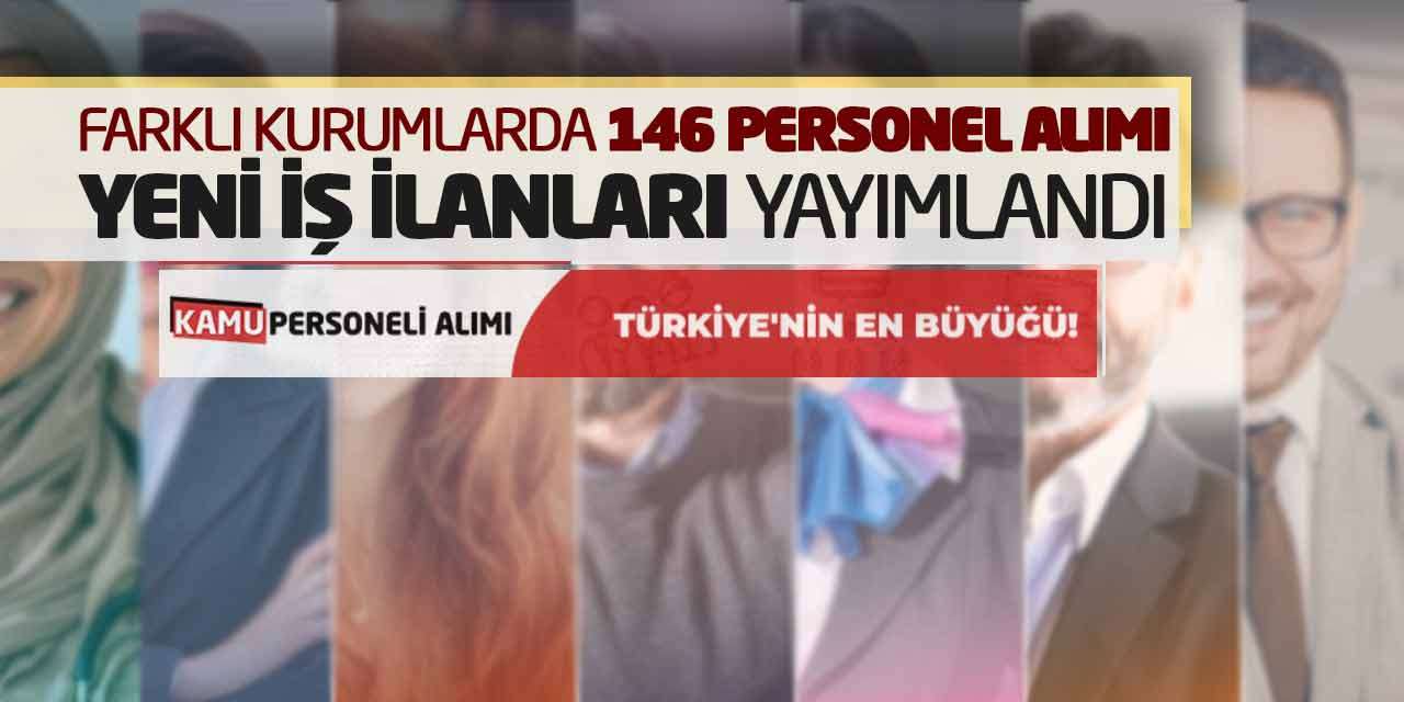 Farklı Kurumlarda 146 Personel Alımı Yapılacak! Yeni İş İlanları Yayımlandı