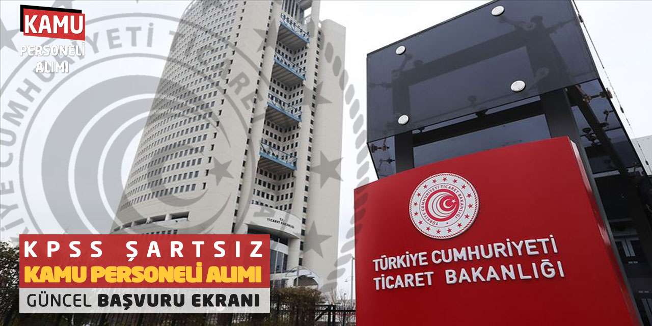 Ticaret Bakanlığı KPSS Şartsız Kamu Personeli Alımı: Güncel Başvuru Ekranı